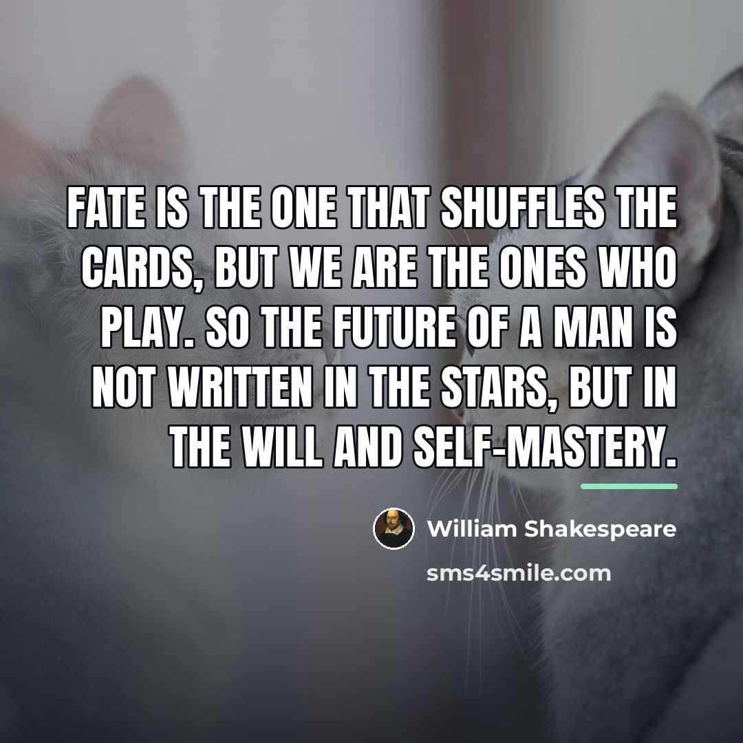 “Fate is the one that shuffles the cards, but we…” quote by William Shakespeare