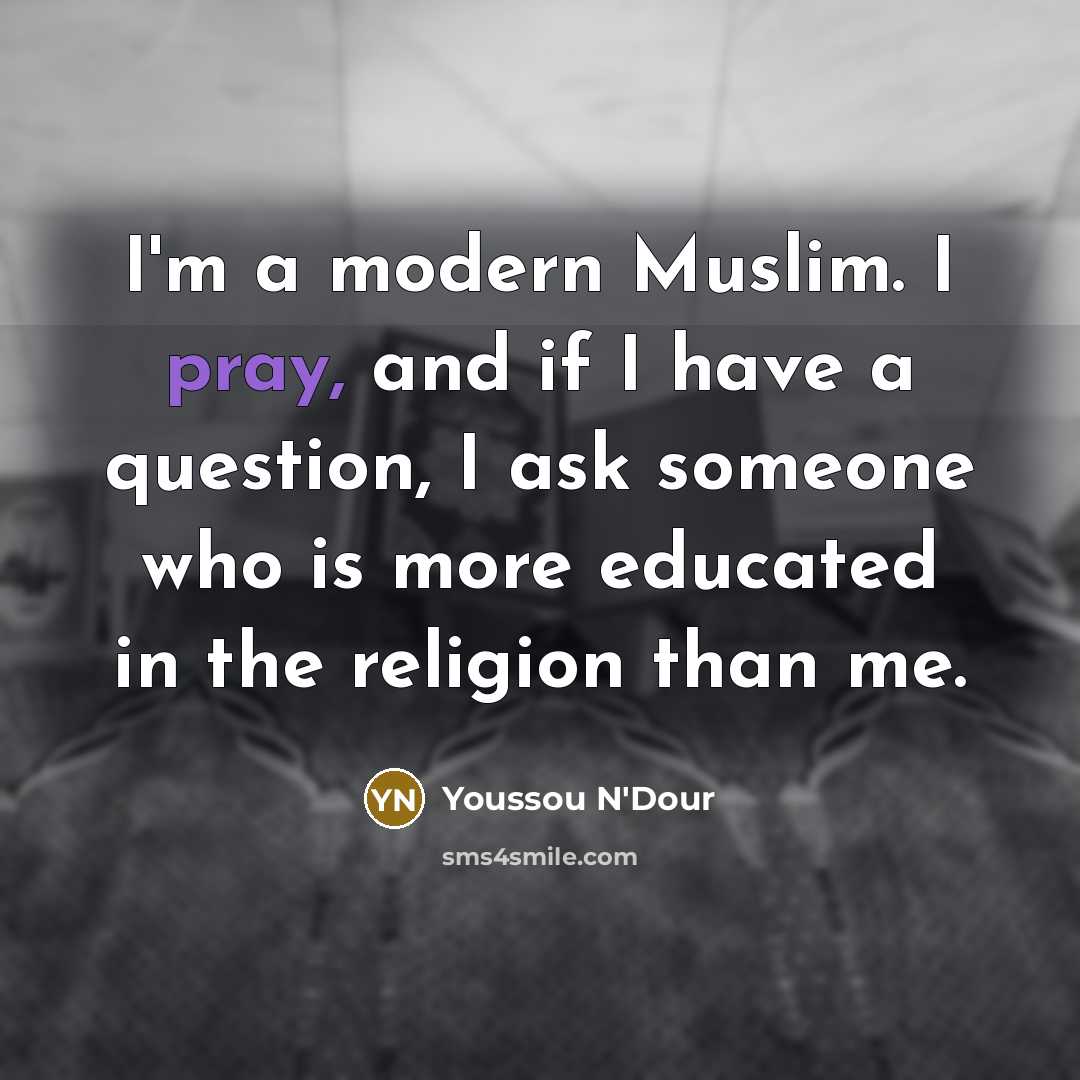 “I'm a modern Muslim. I pray, and if I have…” quote by Youssou N'Dour