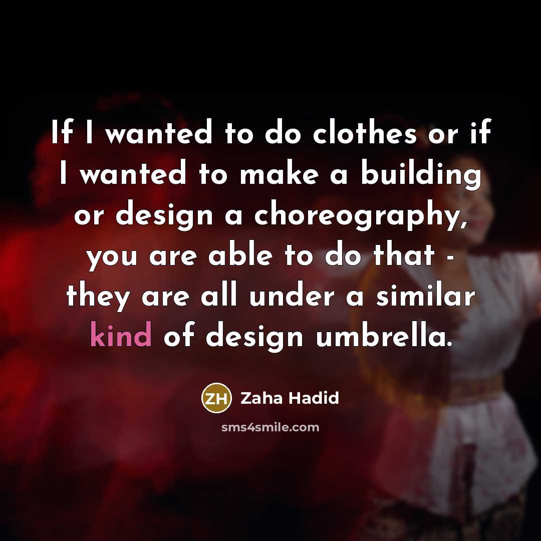 “If I wanted to do clothes or if I wanted…” quote by Zaha Hadid