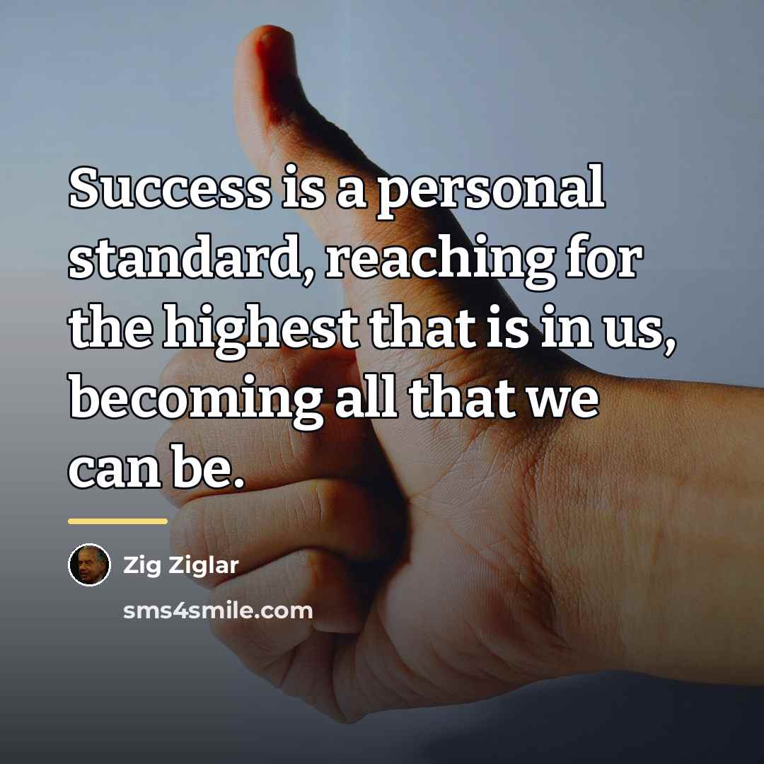 “Success is a personal standard, reaching for the highest that…” quote by Zig Ziglar