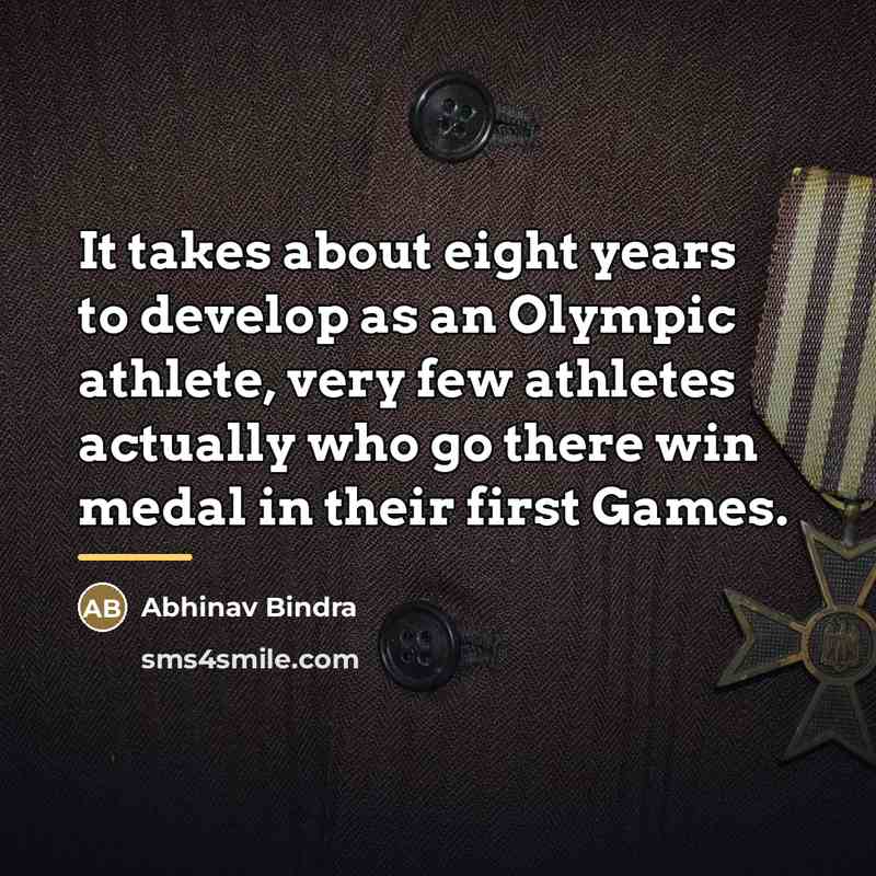 “It takes about eight years to develop as an Olympic…” quote by Abhinav Bindra