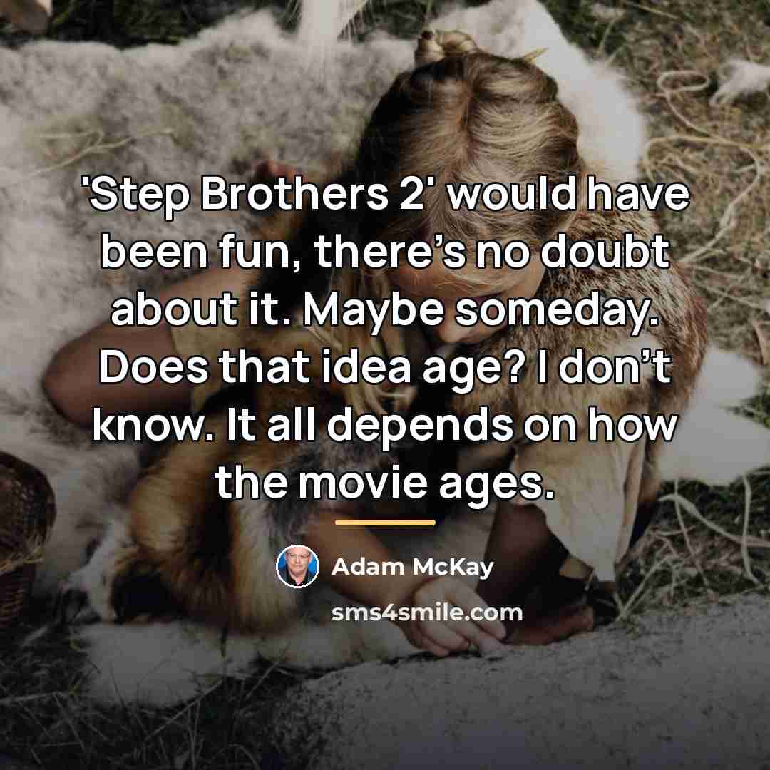 “'Step Brothers 2' would have been fun, there's no doubt…” quote by Adam McKay