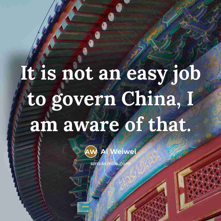 “It is not an easy job to govern China, I…” quote by Ai Weiwei
