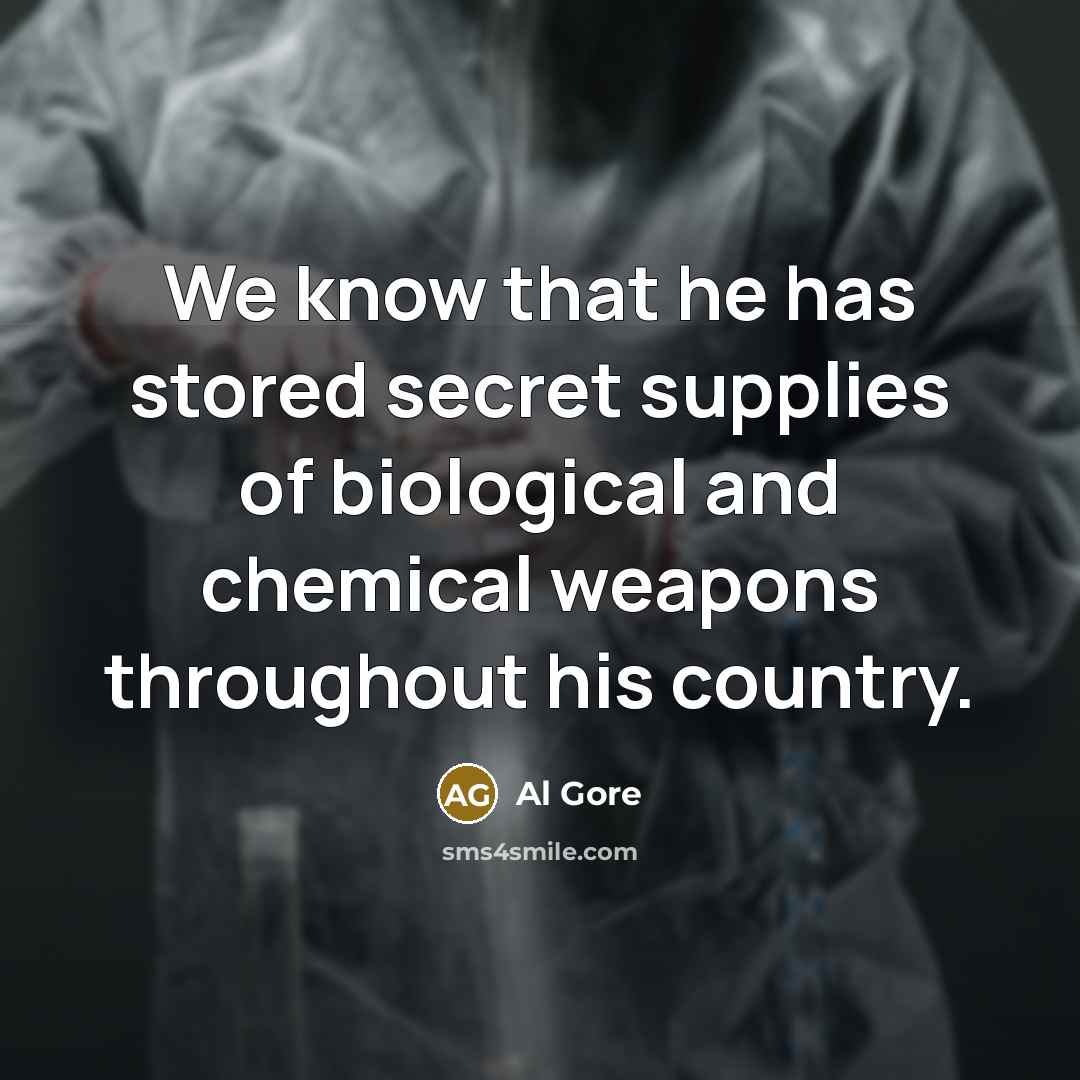 “We know that he has stored secret supplies of biological…” quote by Al Gore