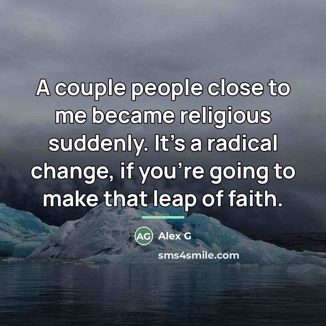 “A couple people close to me became religious suddenly. It's…” quote by Alex G
