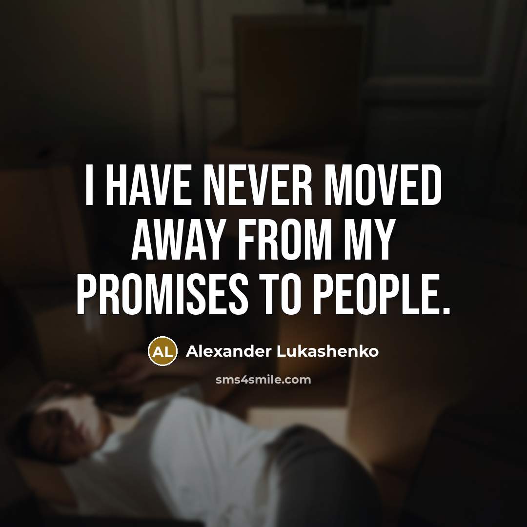 “I have never moved away from my promises to people.…” quote by Alexander Lukashenko