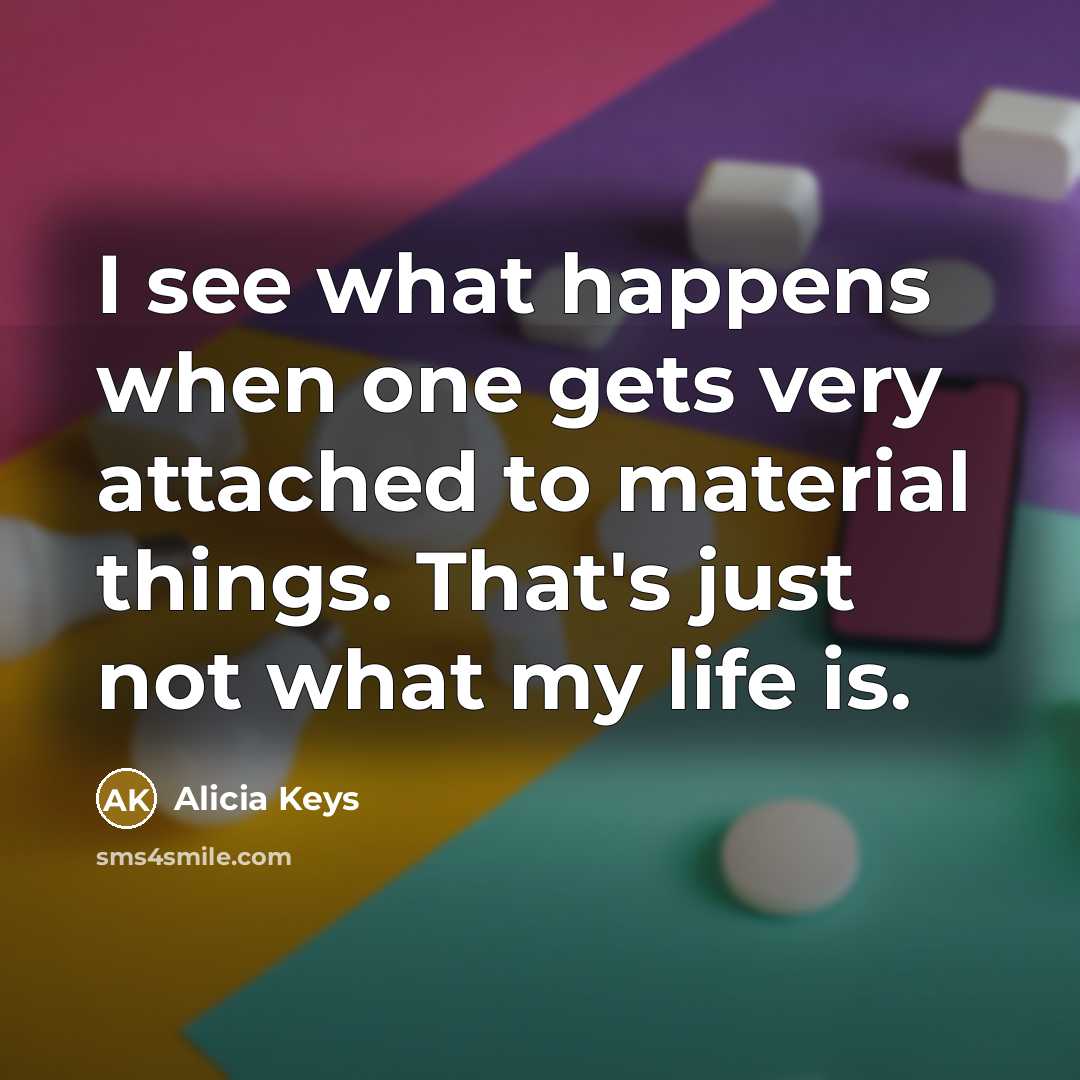 “I see what happens when one gets very attached to…” quote by Alicia Keys
