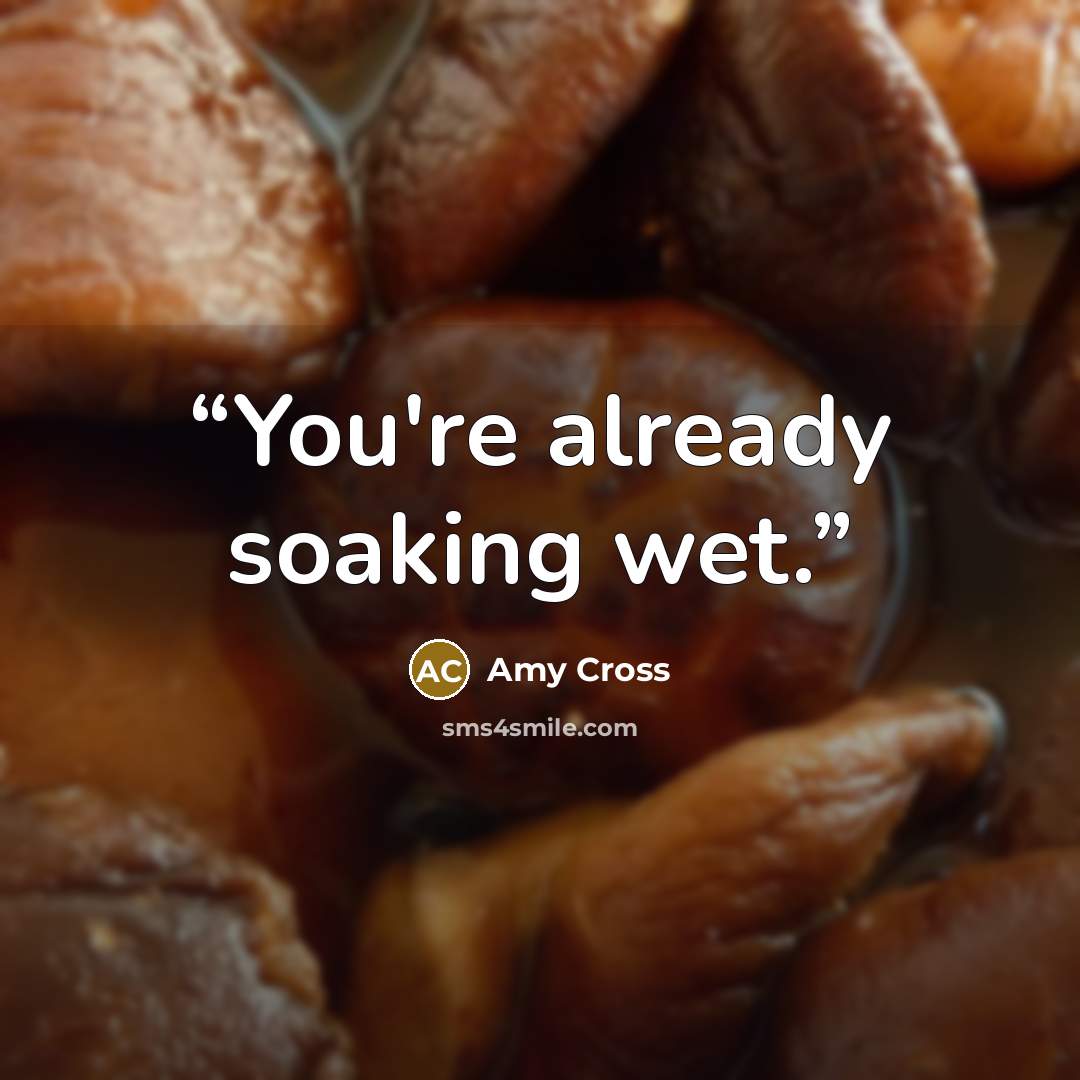 “You're already soaking wet.” quote by Amy Cross