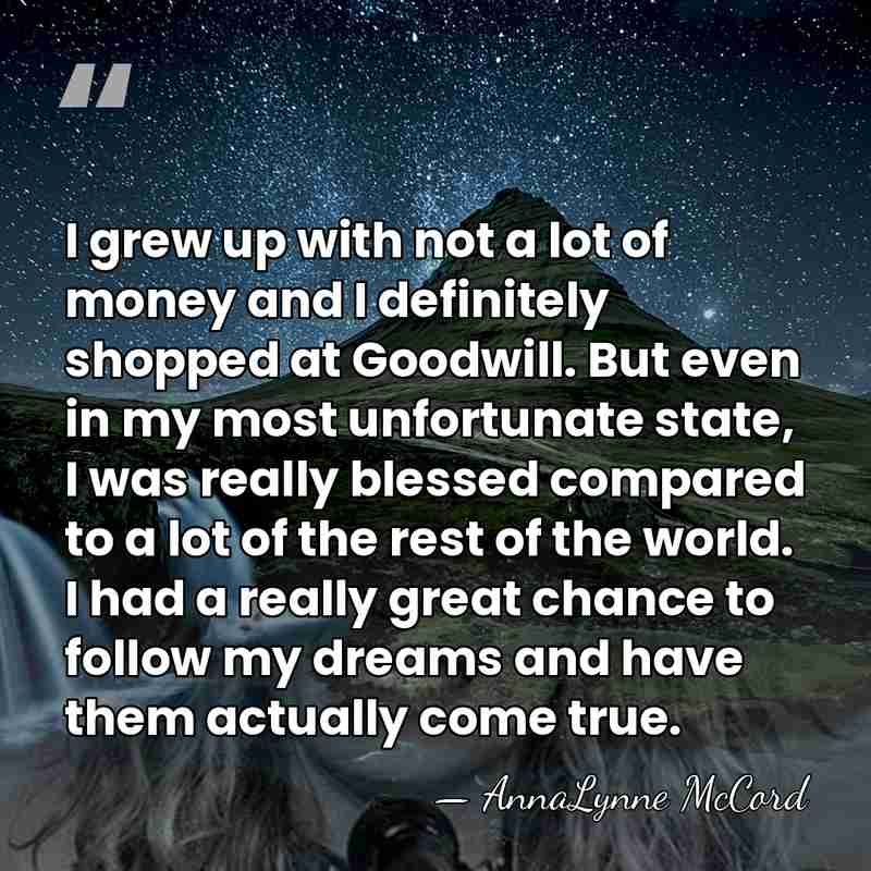 I grew up with not a lot of money and I definitely&hellip; - AnnaLynne McCord