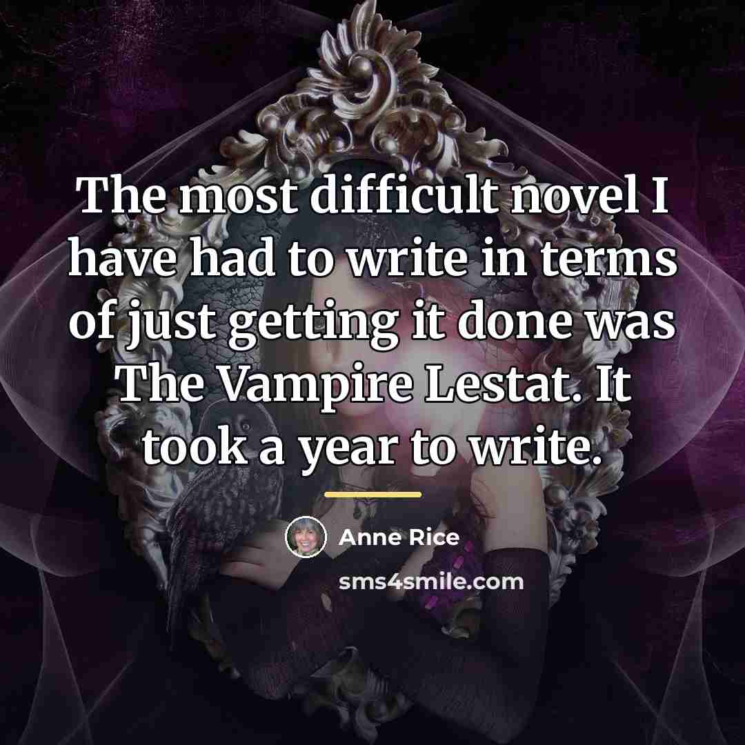 “The most difficult novel I have had to write in…” quote by Anne Rice