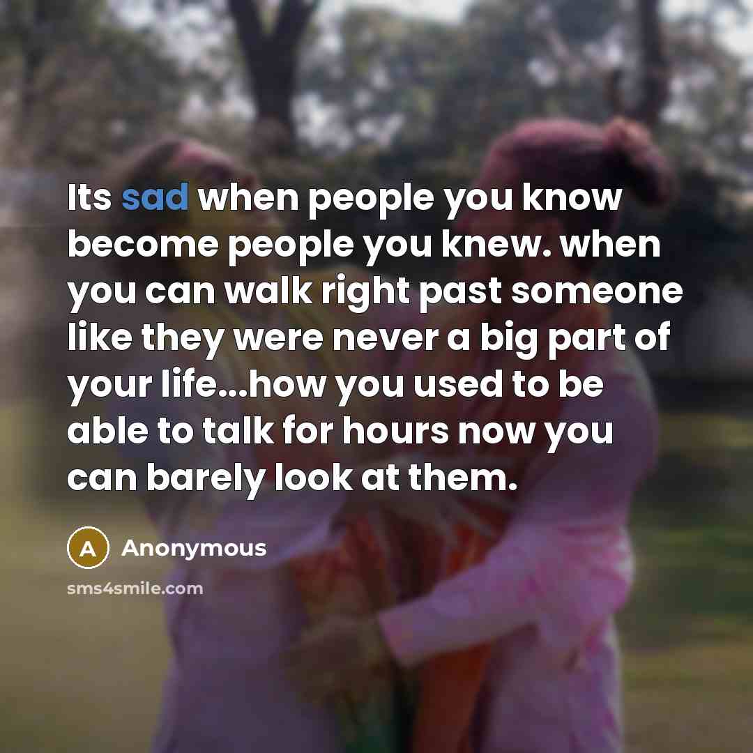 “Its sad when people you know become people you knew.…” quote by Anonymous