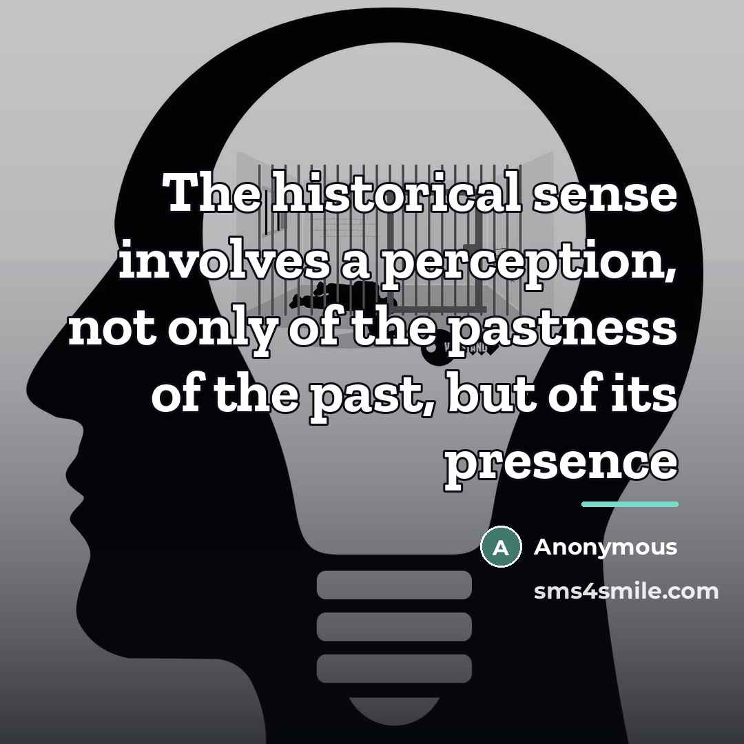 “The historical sense involves a perception, not only of the…” quote by Anonymous