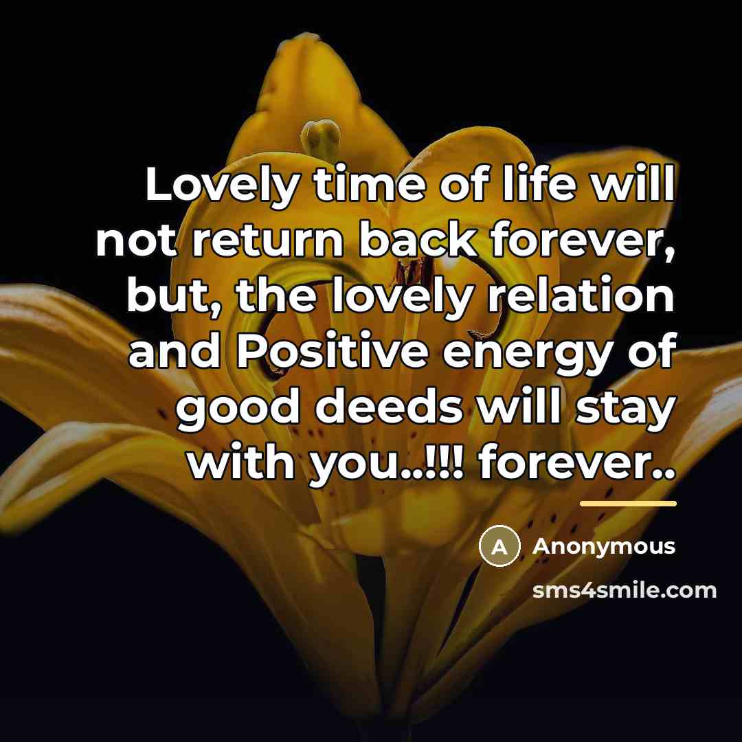 “Lovely time of life will not return back forever, but,…” quote by Anonymous