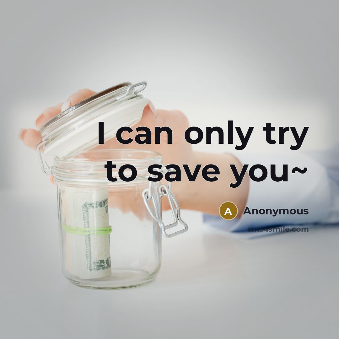 “I can only try to save you~…” quote by Anonymous