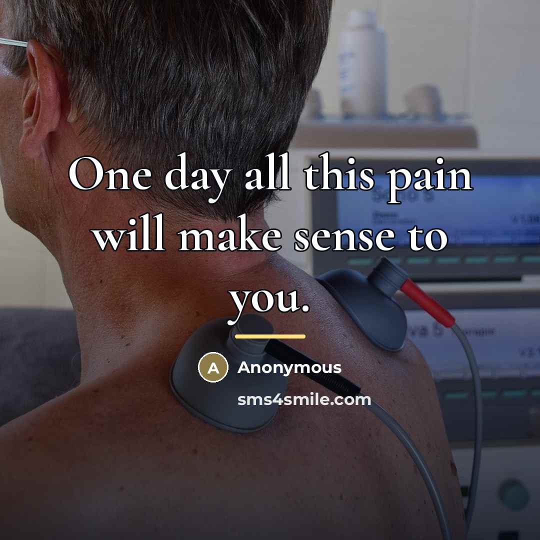 “One day all this pain will make sense to you.…” quote by Anonymous