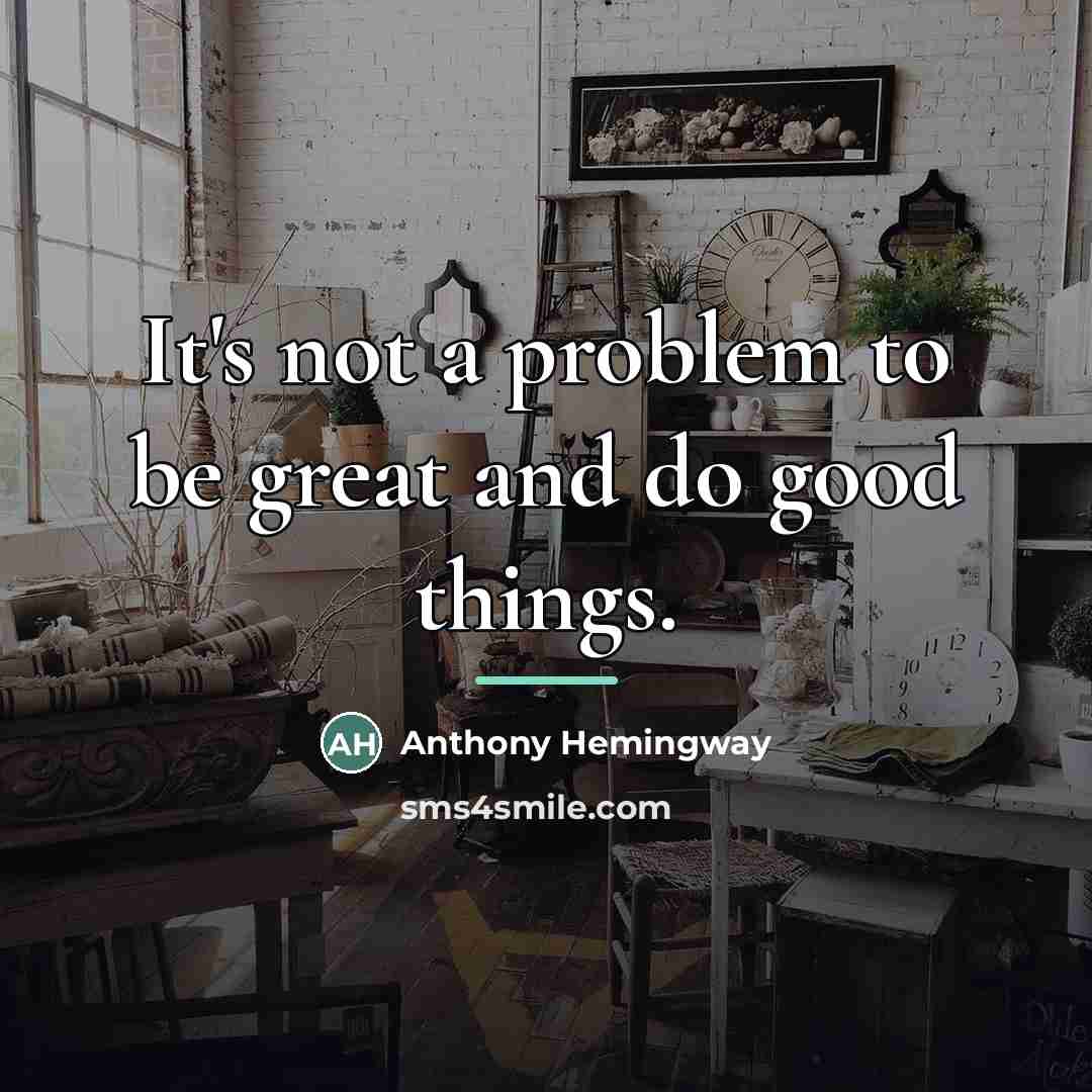 “It's not a problem to be great and do good…” quote by Anthony Hemingway