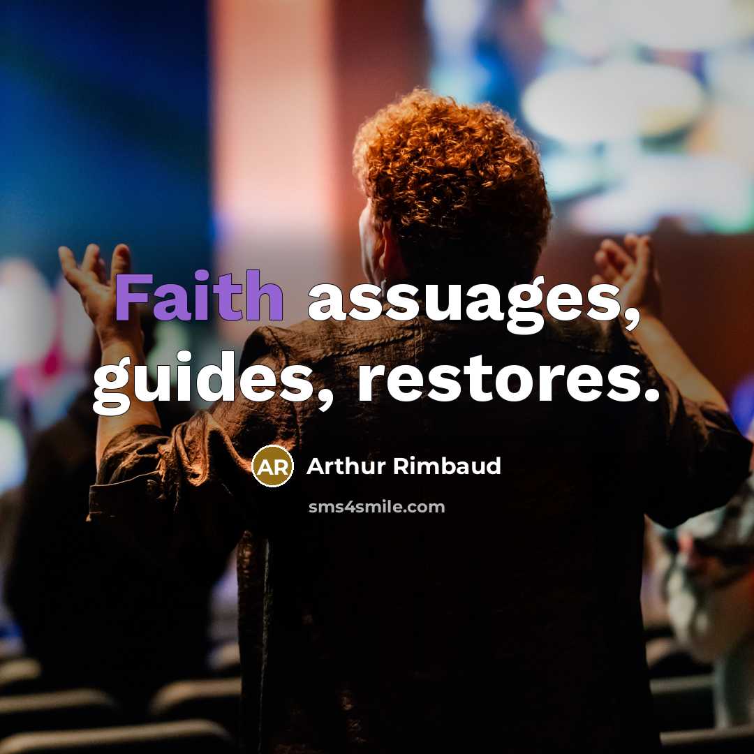“Faith assuages, guides, restores.…” quote by Arthur Rimbaud