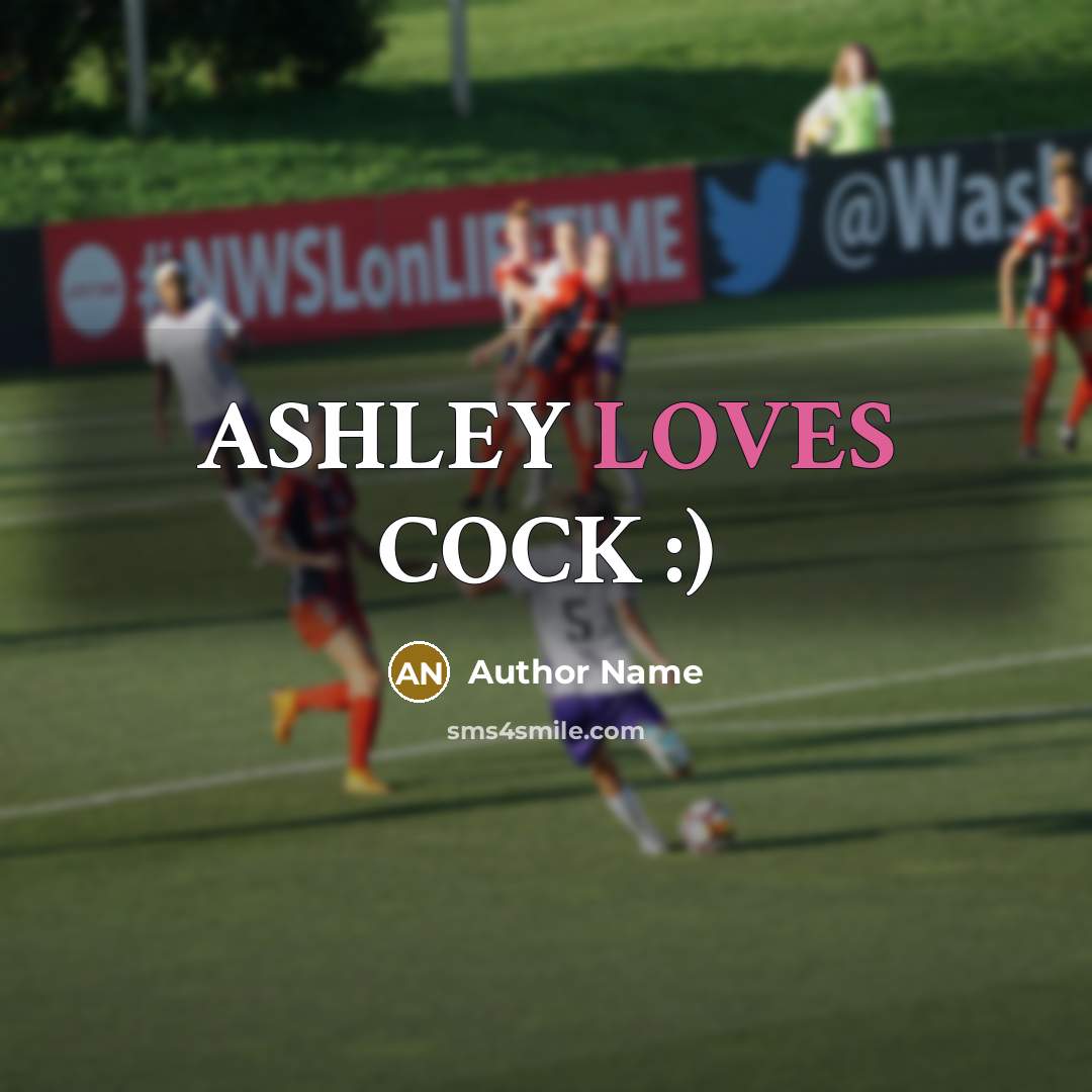 “ASHLEY LOVES COCK :)” quote by Author Name