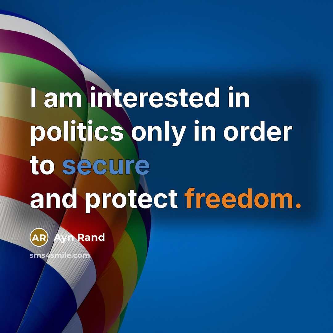 “I am interested in politics only in order to secure…” quote by Ayn Rand