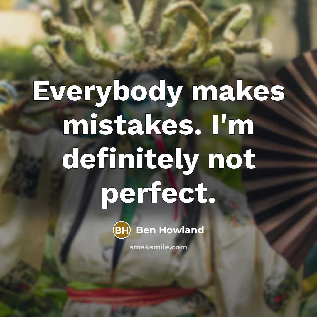 “Everybody makes mistakes. I'm definitely not perfect.…” quote by Ben Howland