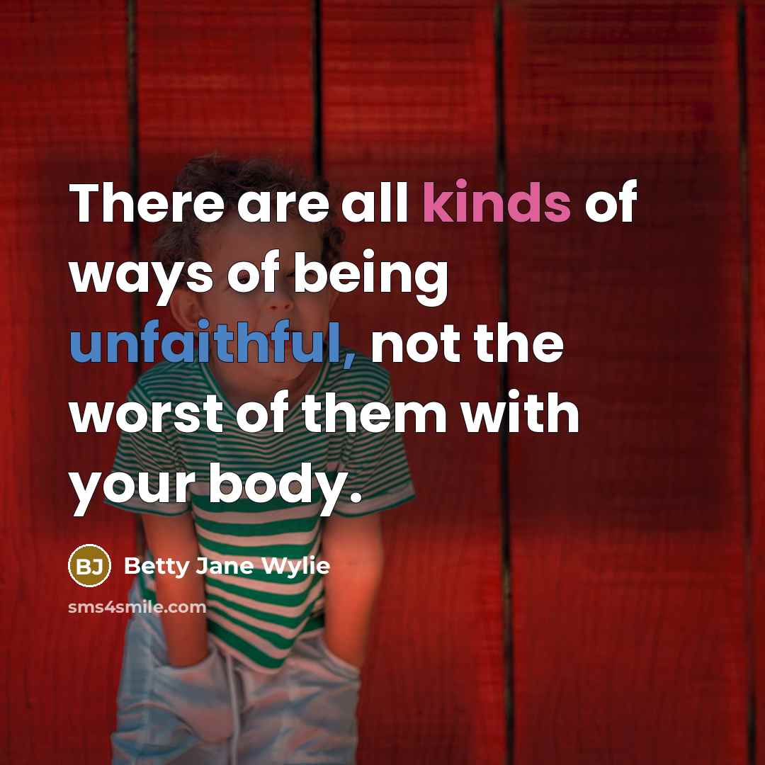 “There are all kinds of ways of being unfaithful, not…” quote by Betty Jane Wylie