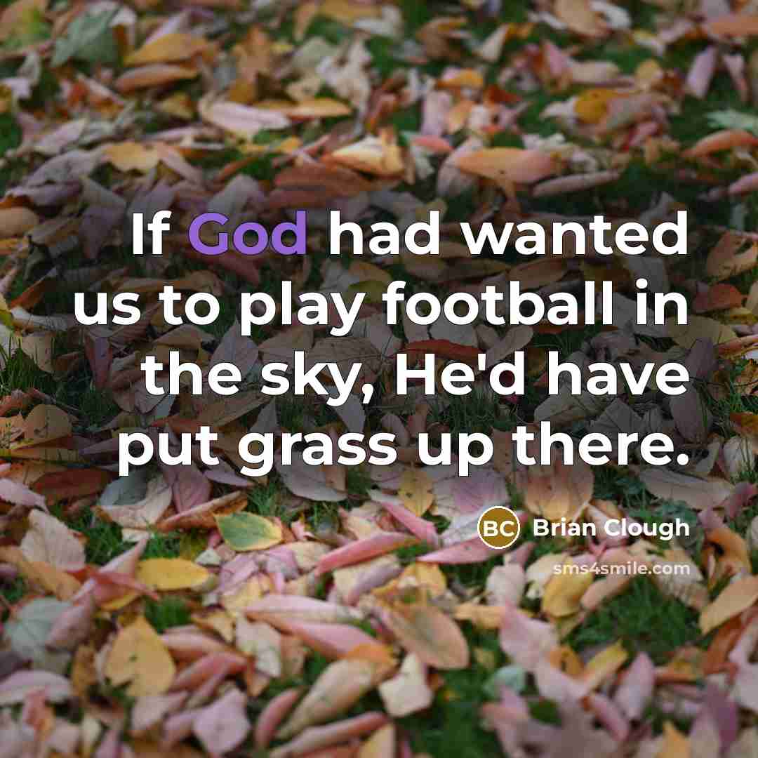 “If God had wanted us to play football in the…” quote by Brian Clough