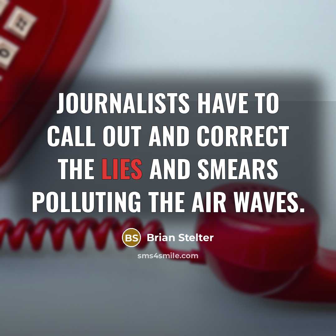 “Journalists have to call out and correct the lies and…” quote by Brian Stelter