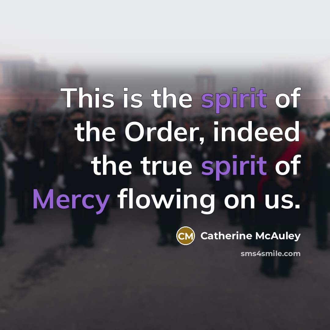“This is the spirit of the Order, indeed the true…” quote by Catherine McAuley