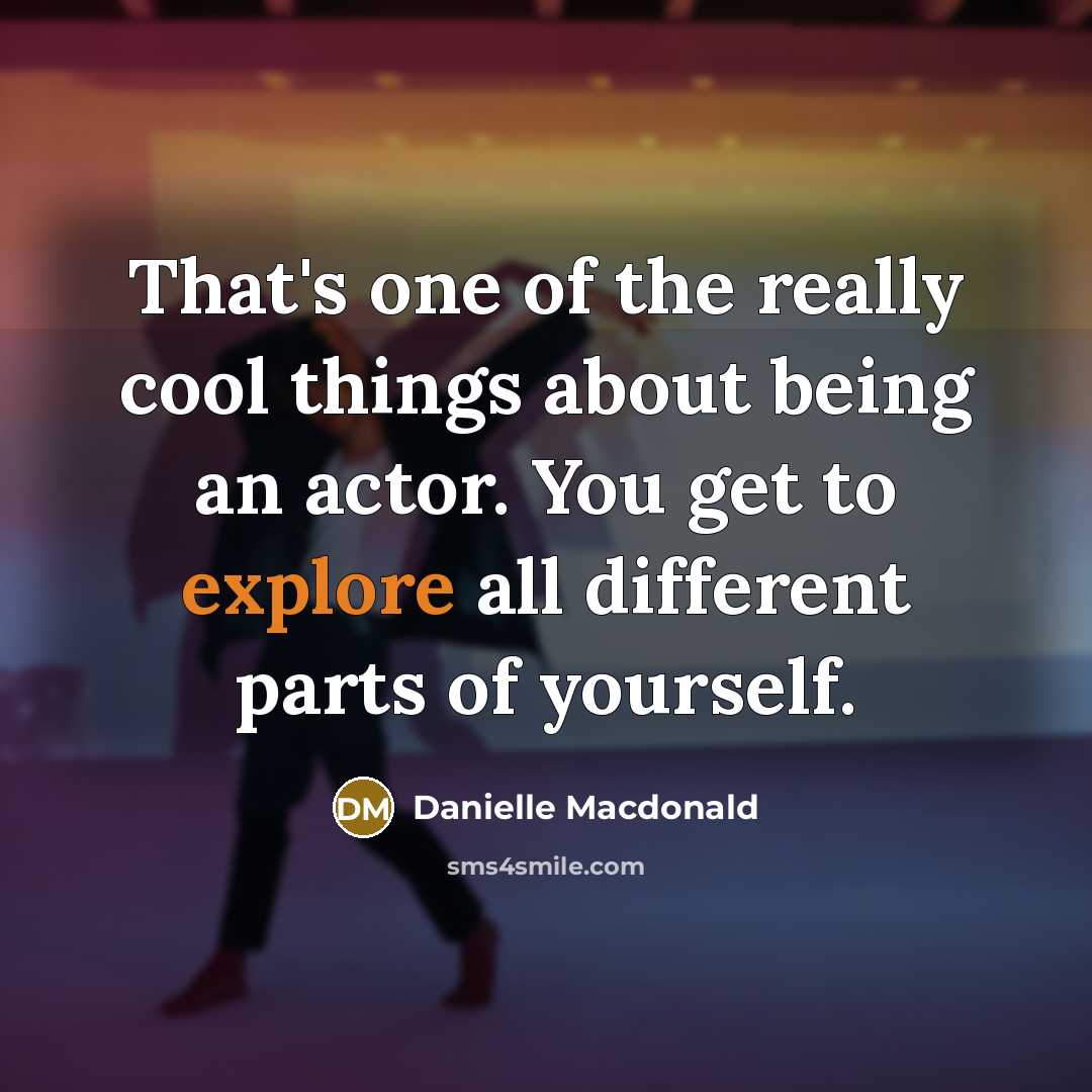“That's one of the really cool things about being an…” quote by Danielle Macdonald