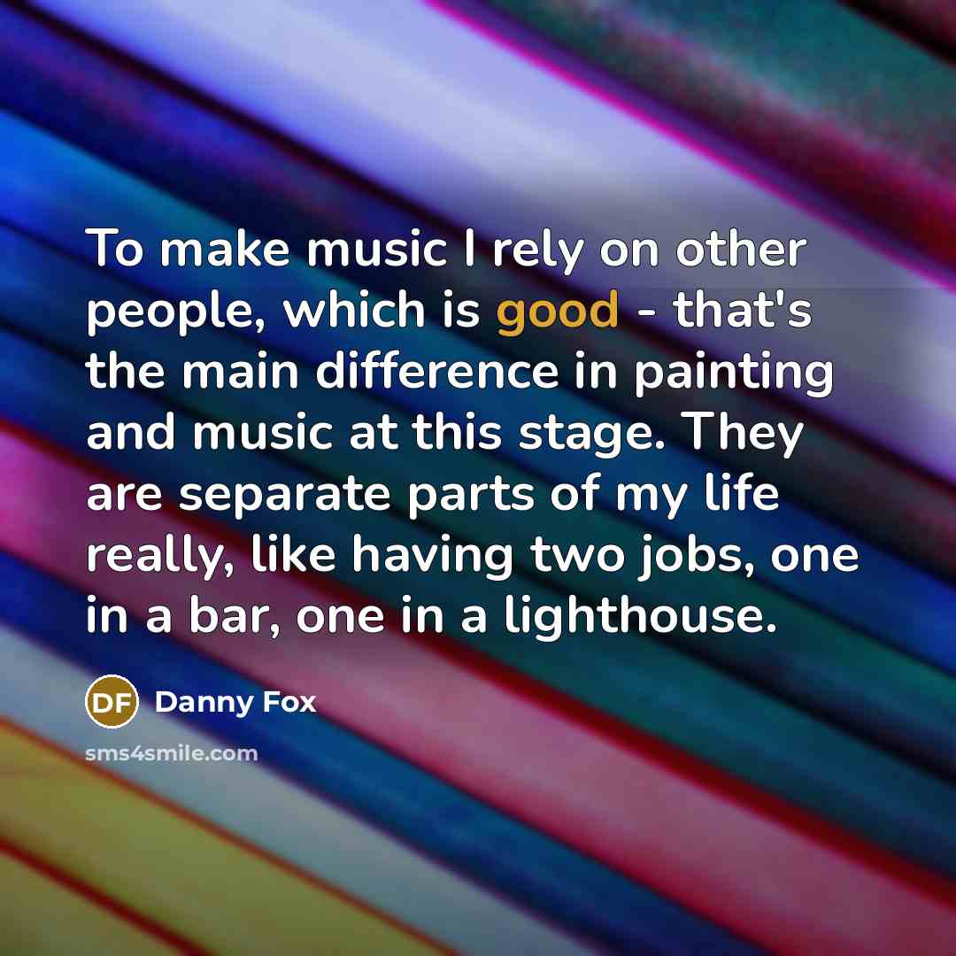 “To make music I rely on other people, which is…” quote by Danny Fox