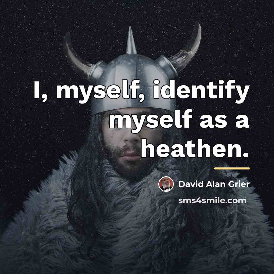 “I, myself, identify myself as a heathen.…” quote by David Alan Grier