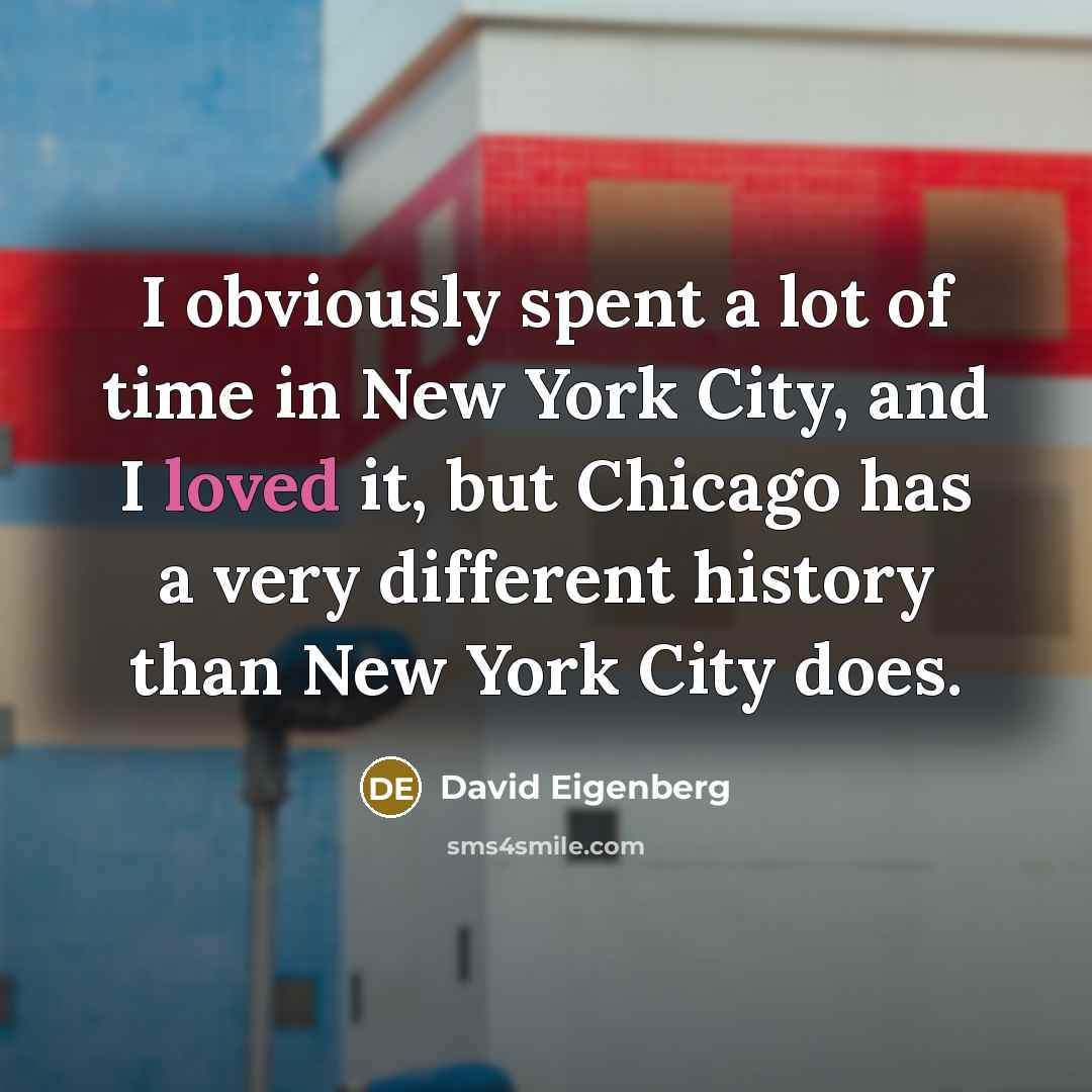 “I obviously spent a lot of time in New York…” quote by David Eigenberg