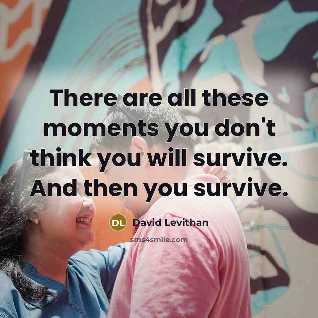“There are all these moments you don't think you will…” quote by David Levithan