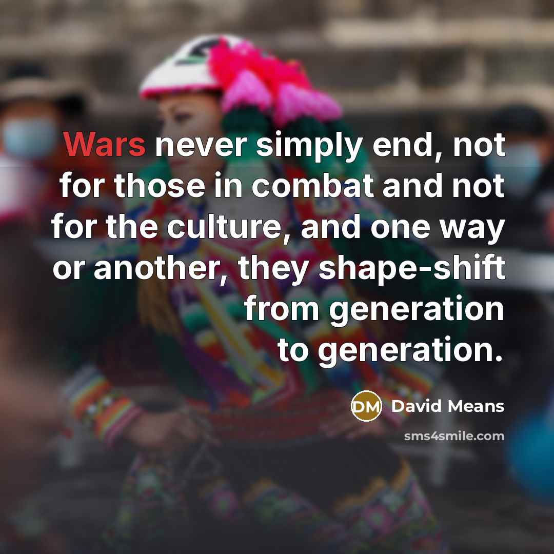 “Wars never simply end, not for those in combat and…” quote by David Means