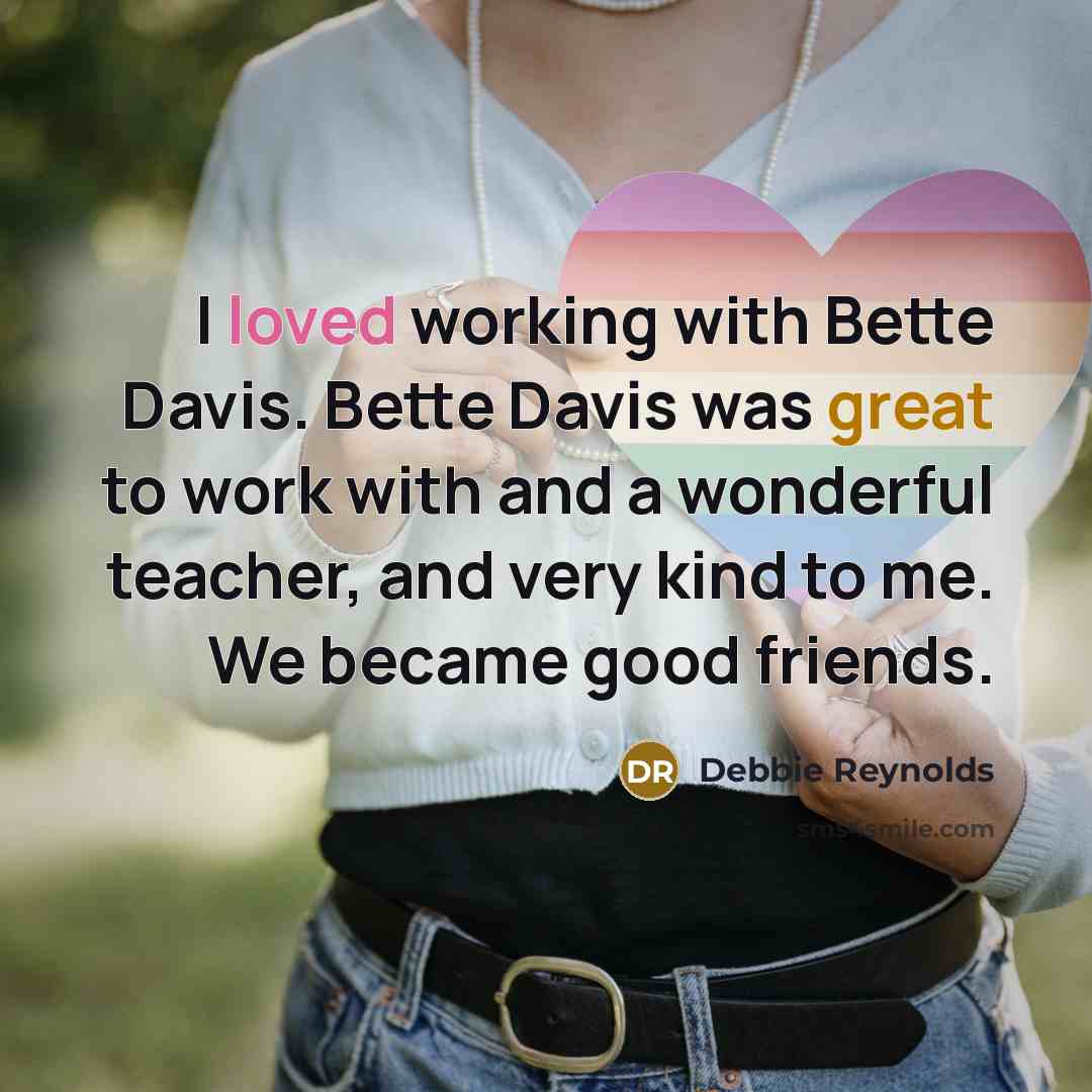 “I loved working with Bette Davis. Bette Davis was great…” quote by Debbie Reynolds