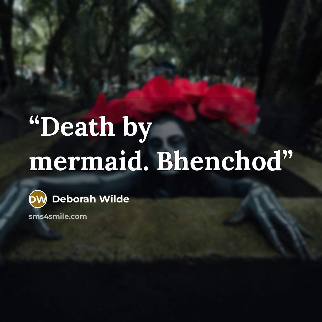 “Death by mermaid. Bhenchod” quote by Deborah Wilde