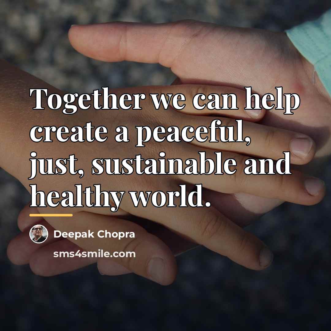 “Together we can help create a peaceful, just, sustainable and…” quote by Deepak Chopra