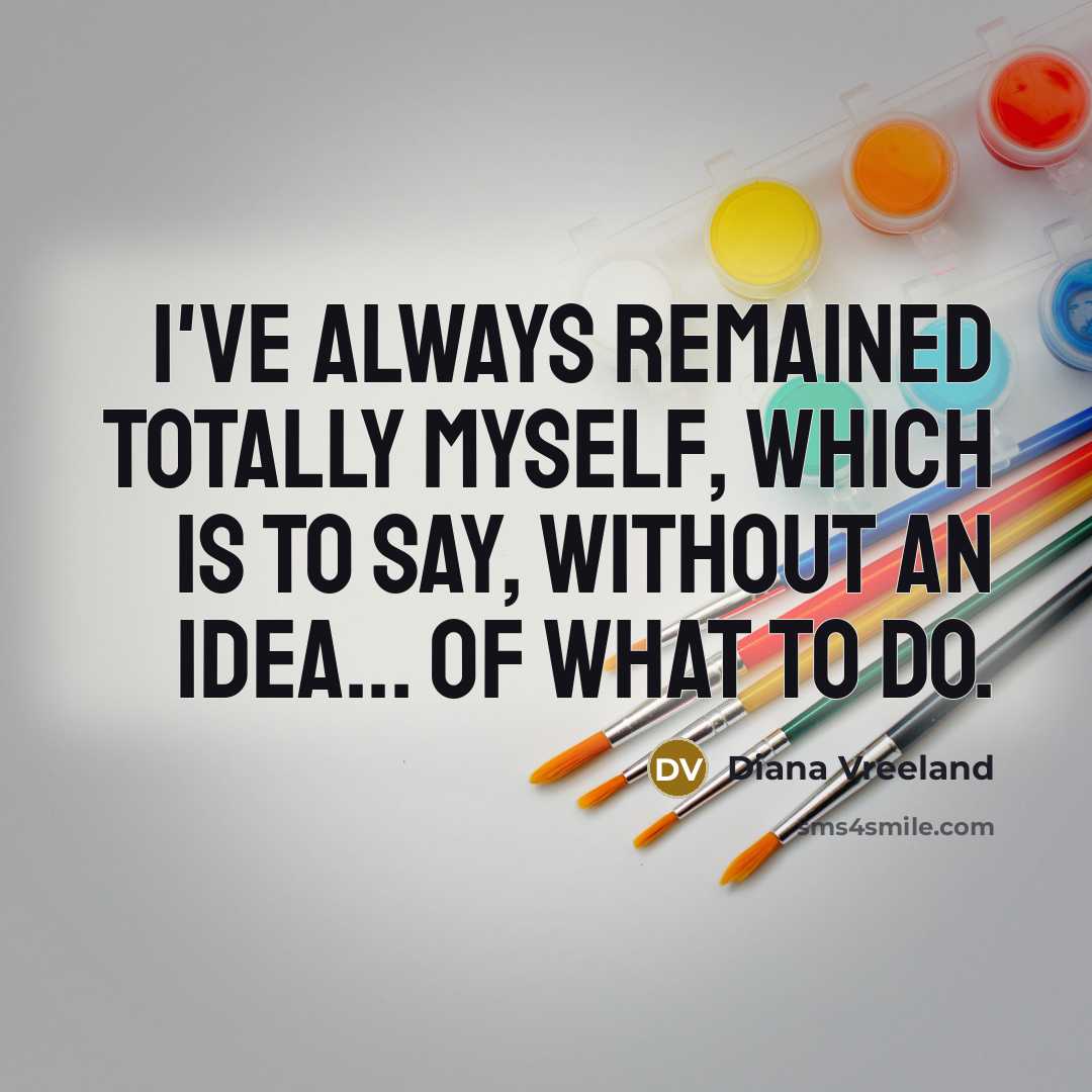 “I've always remained totally myself, which is to say, without…” quote by Diana Vreeland