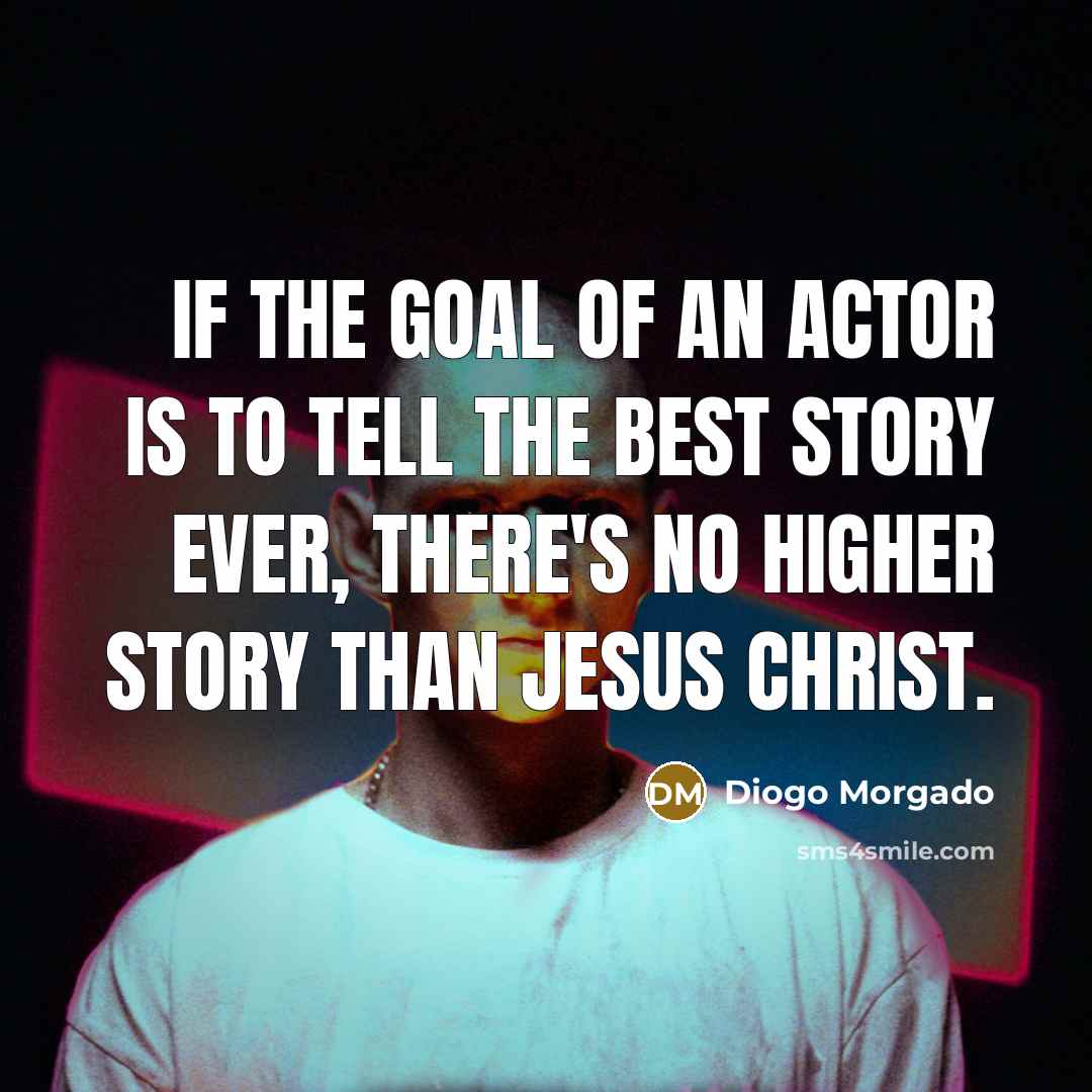 “If the goal of an actor is to tell the…” quote by Diogo Morgado