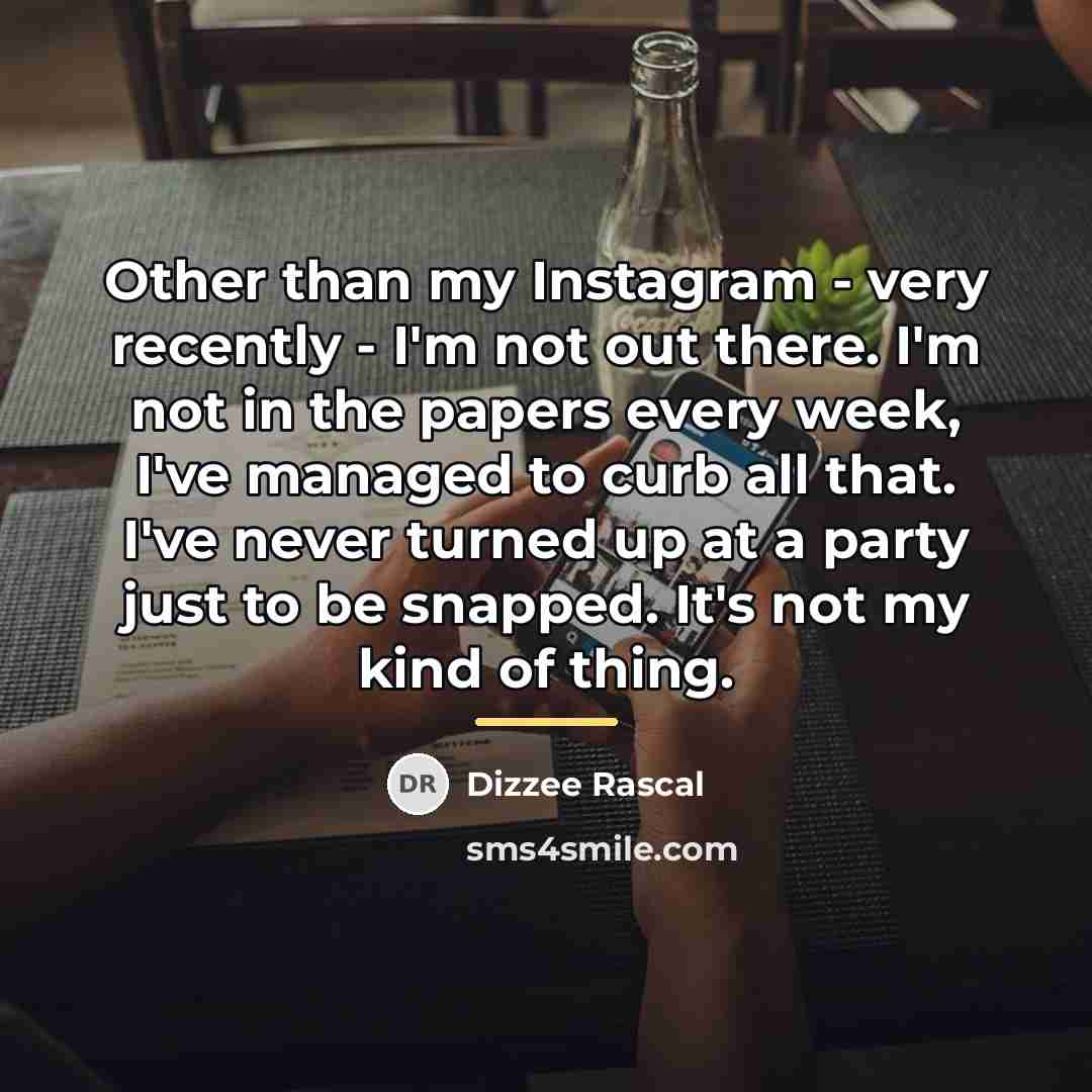 “Other than my Instagram - very recently - I'm not…” quote by Dizzee Rascal