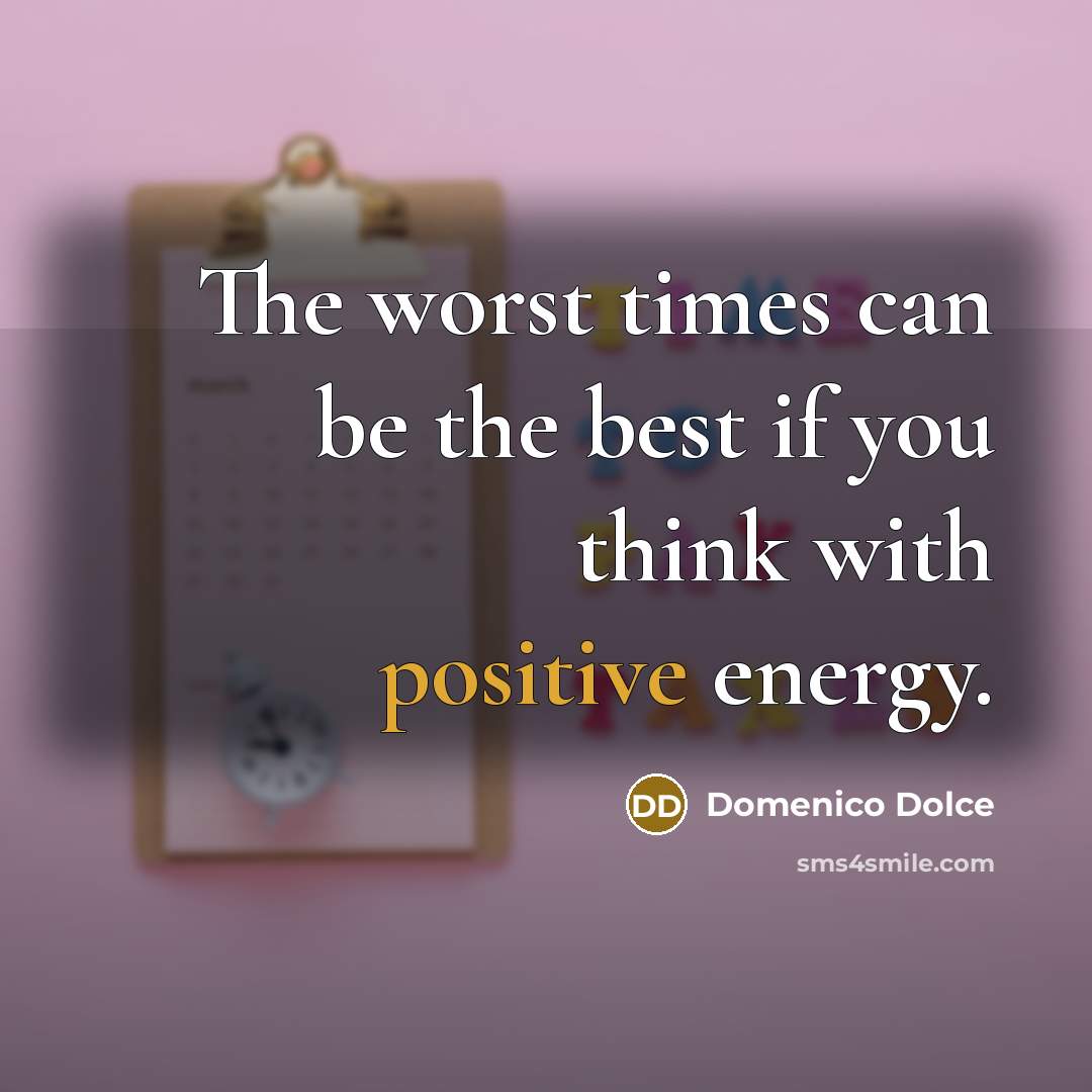 “The worst times can be the best if you think…” quote by Domenico Dolce