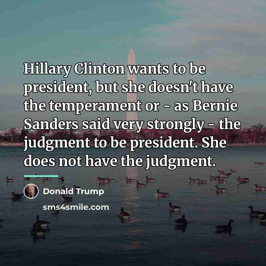 “Hillary Clinton wants to be president, but she doesn't have…” quote by Donald Trump