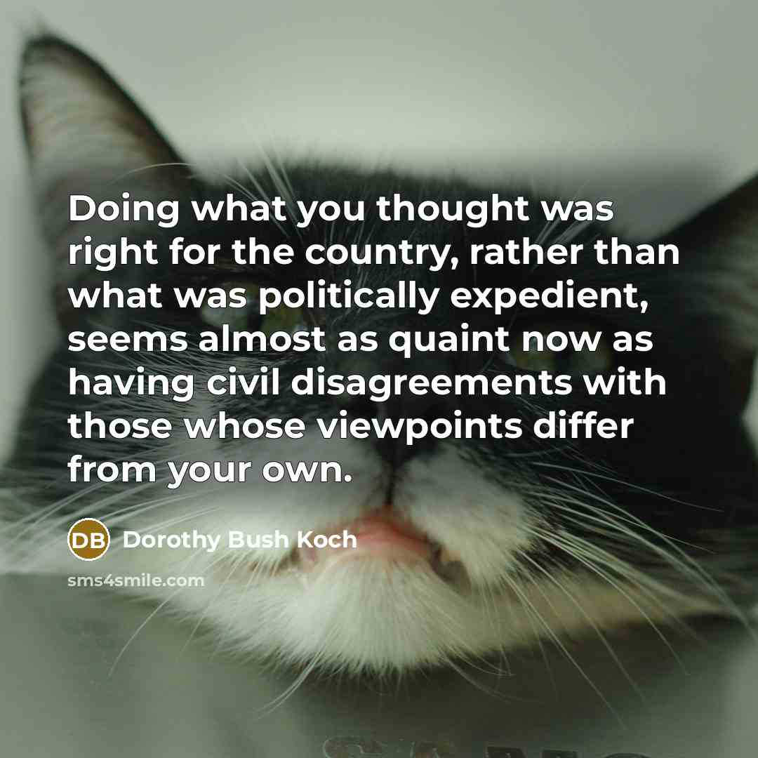 “Doing what you thought was right for the country, rather…” quote by Dorothy Bush Koch