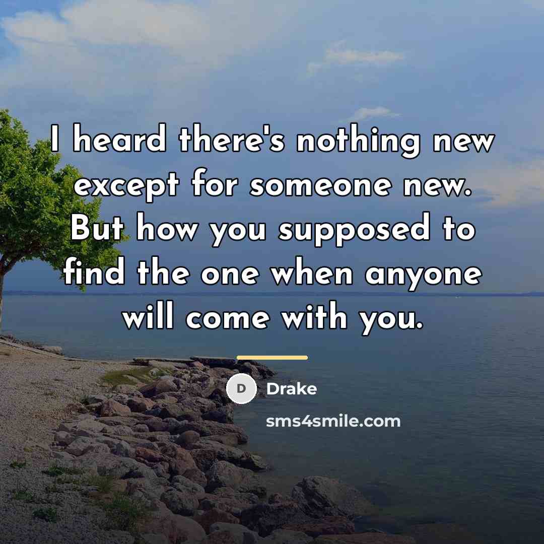 “I heard there's nothing new except for someone new. But…” quote by Drake