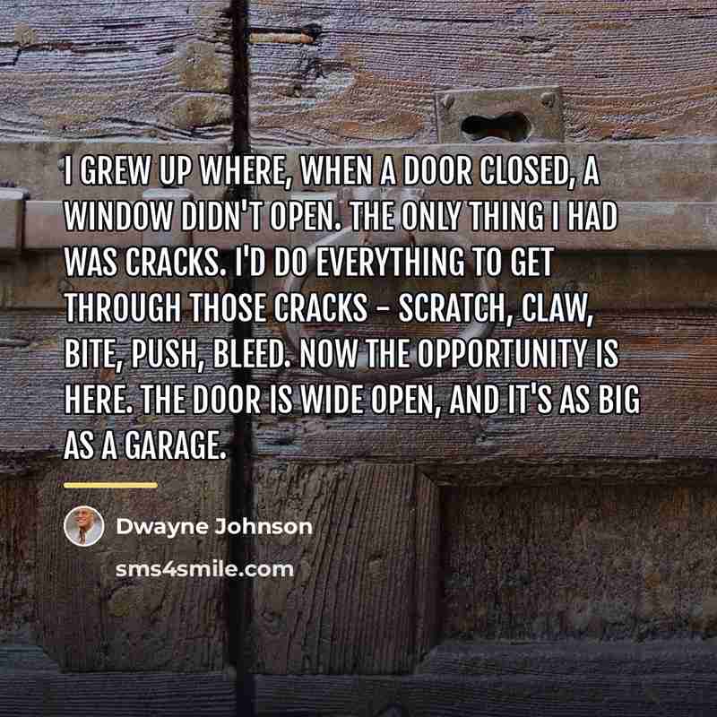 “I grew up where, when a door closed, a window…” quote by Dwayne Johnson