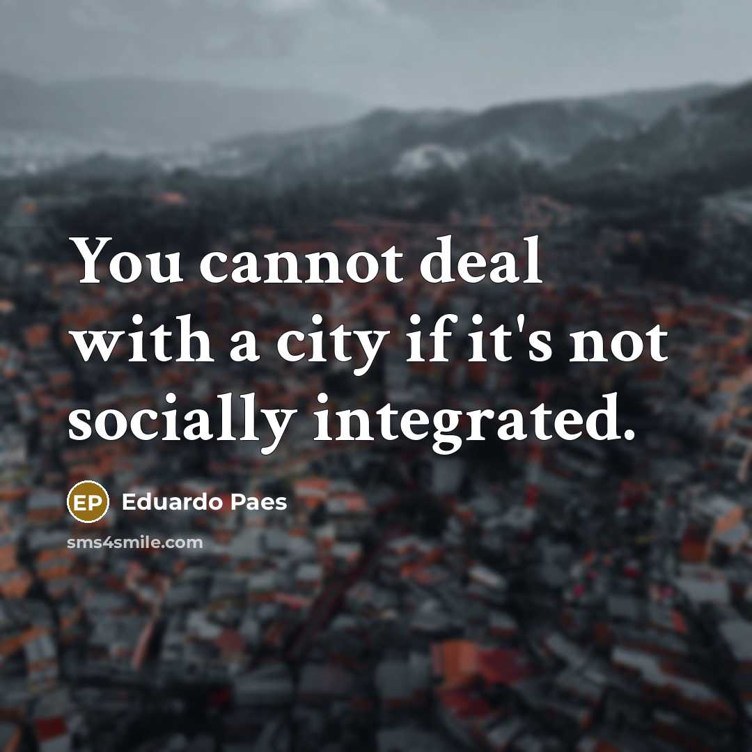 “You cannot deal with a city if it's not socially…” quote by Eduardo Paes