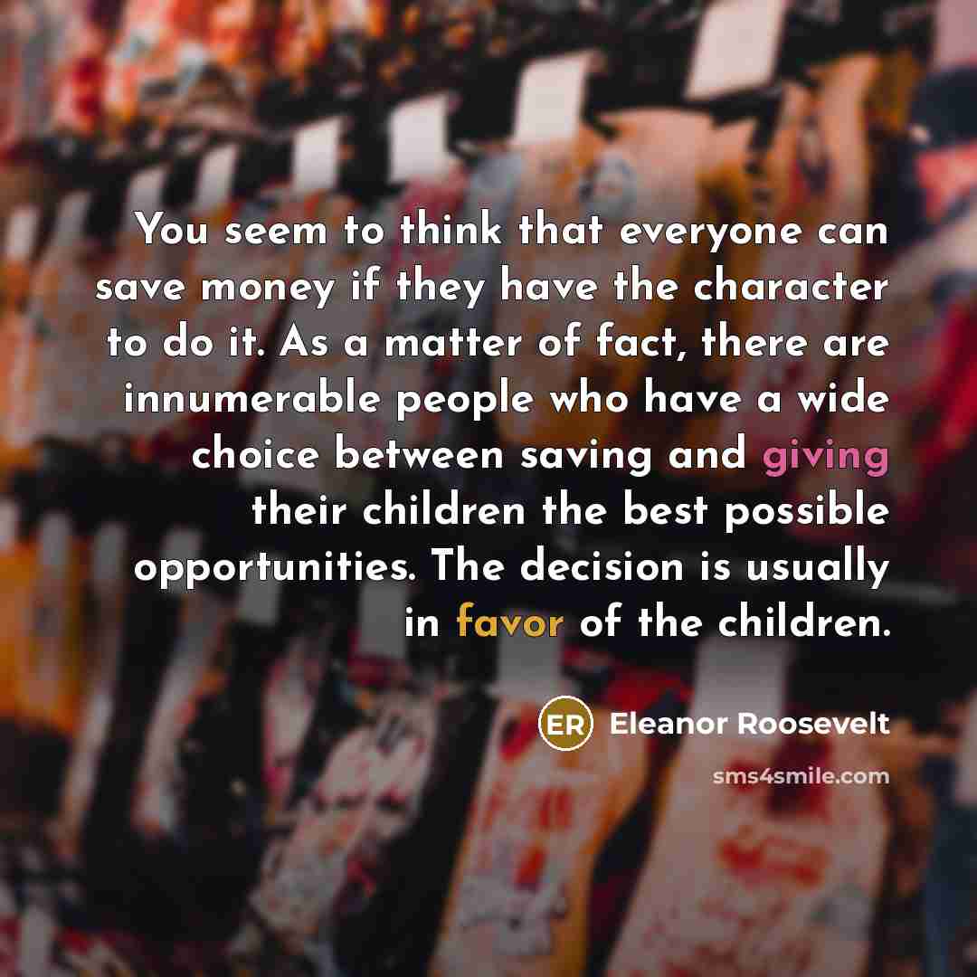 “You seem to think that everyone can save money if…” quote by Eleanor Roosevelt