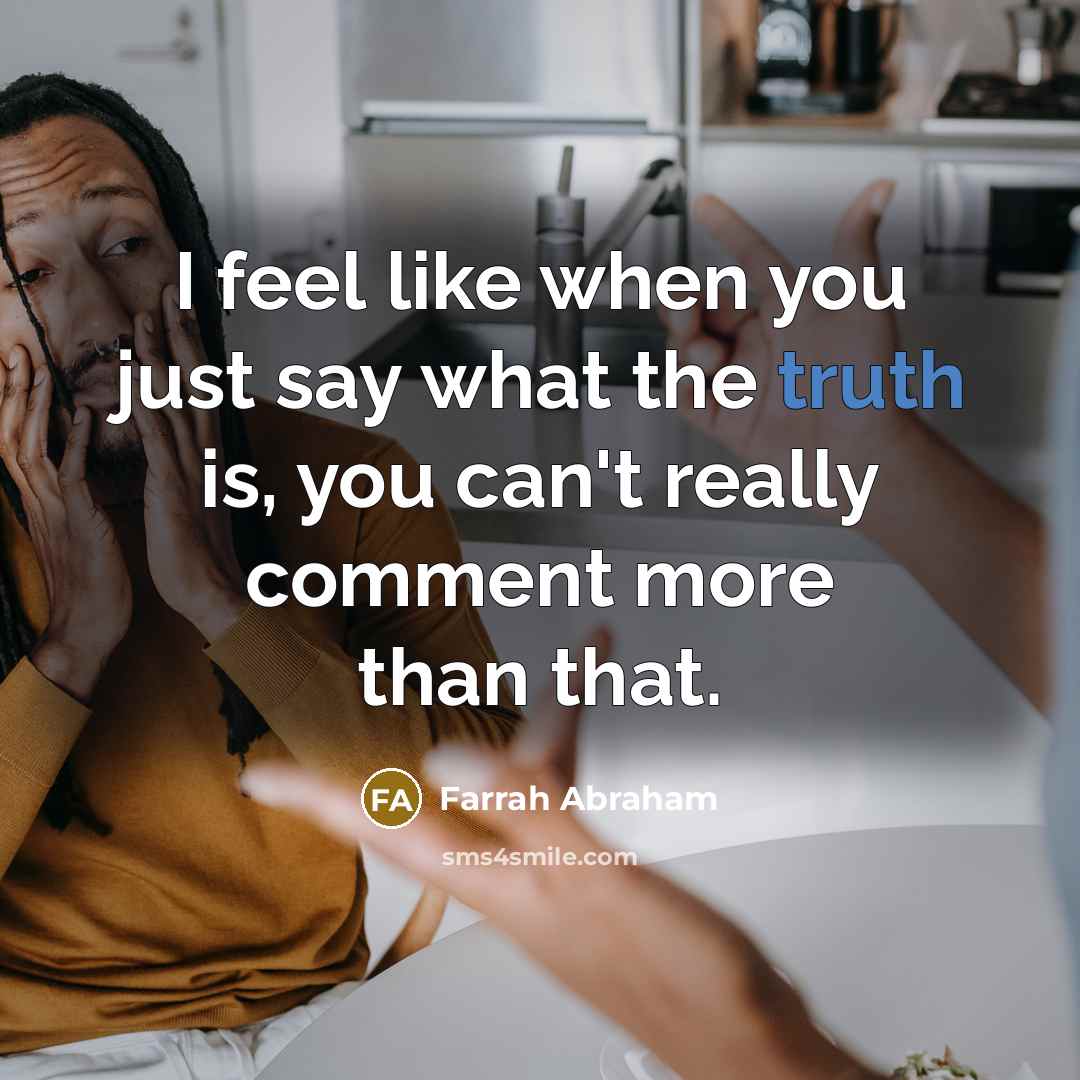“I feel like when you just say what the truth…” quote by Farrah Abraham