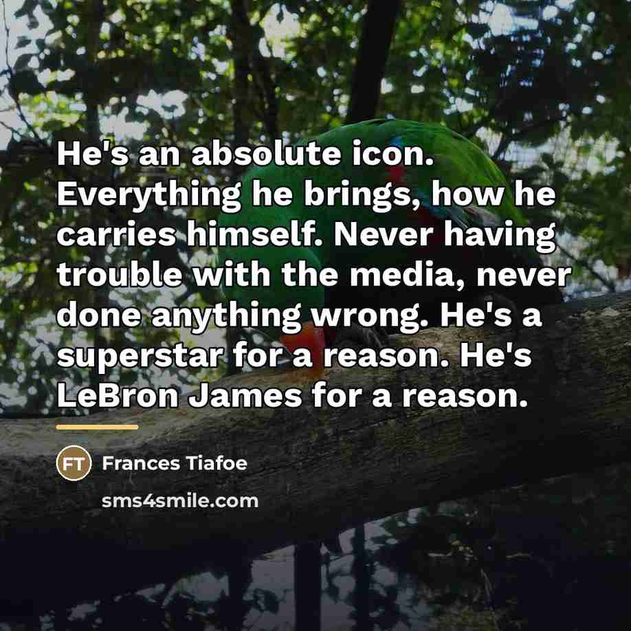 “He's an absolute icon. Everything he brings, how he carries…” quote by Frances Tiafoe