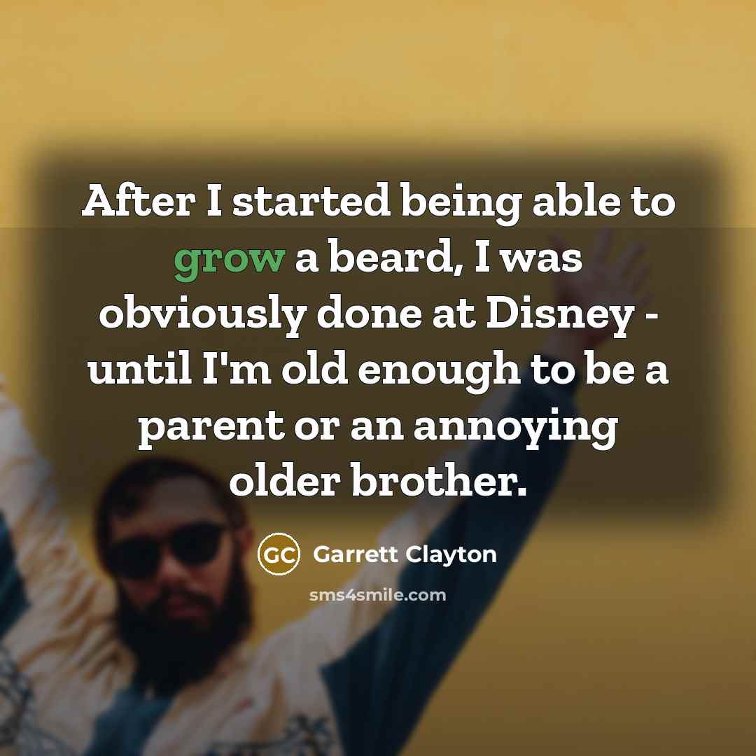 “After I started being able to grow a beard, I…” quote by Garrett Clayton